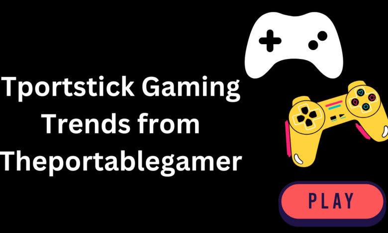 Tportstick Gaming Trends from Theportablegamer