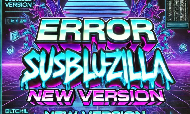 Error Susbluezilla New Version